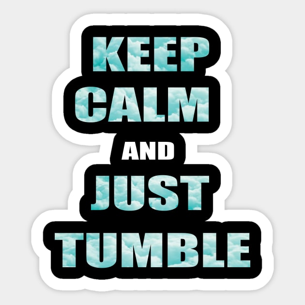 Keep Calm And Just Tumble Sticker by sportartbubble